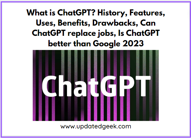 What is ChatGPT? History, Features, Uses, Benefits, Drawbacks
