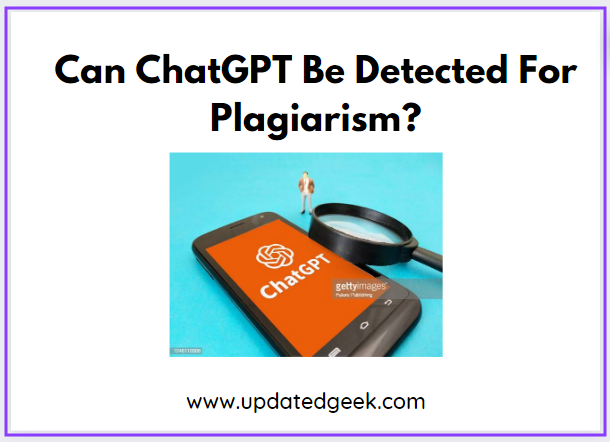 Can ChatGPT Be Detected For Plagiarism?