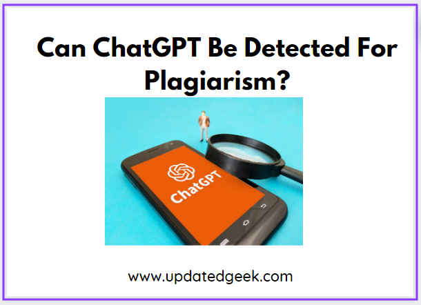 Can ChatGPT Be Detected For Plagiarism?