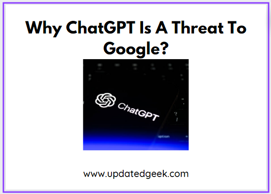 Why ChatGPT Is A Threat To Google?