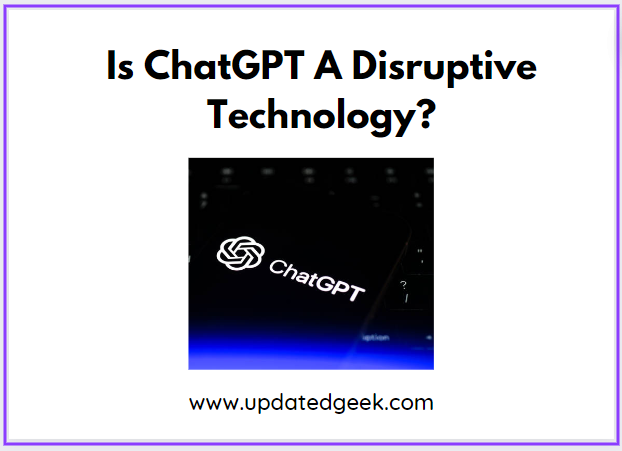 Is ChatGPT A Disruptive Technology?