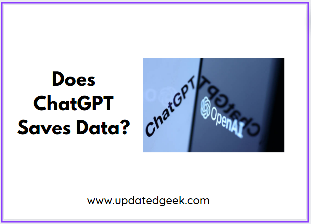 Does ChatGPT Saves Data?