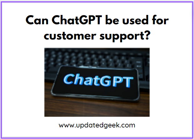 Can ChatGPT Be Used For Customer Support?