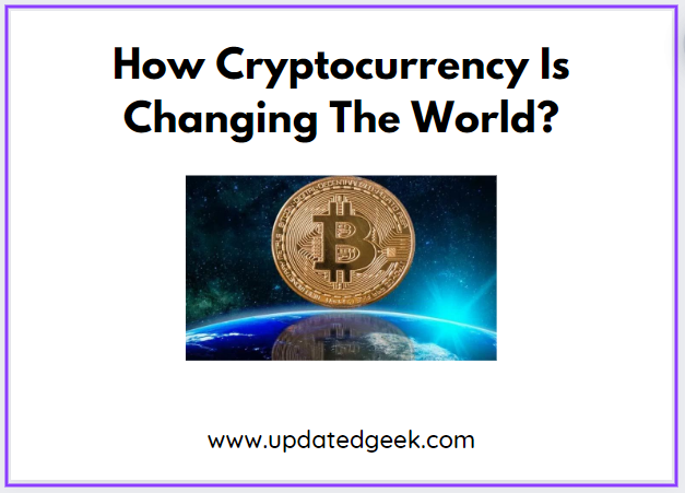 How Cryptocurrency Is Changing The World?
